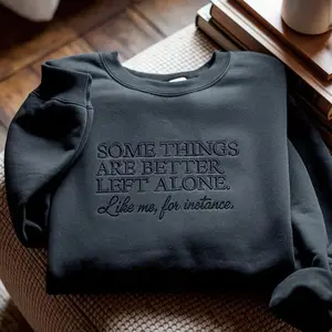 Some Things Are Better Left Alone Embroidered Sweatshirt, Funny Introvert Sarcastic Shirt Design