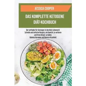 USED-Das Komplette Ketogene Diät-Kochbuch: Der Leitfaden für Einsteiger in den Keto- Lebensstil. Schnelle und einfache Rezepte, um Gewicht zu verlieren und ... Ketogenic Diet Cookbook) (German Edition) by Jessica Cooper (Paperback)