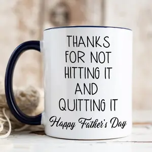 Thanks For Not Hitting It And Quitting It Coffee Mug, Funny Father's Day Gift, Dad Gift From Son Daughter, Daddy Cup, 11 15oz Ceramic Tea Cup