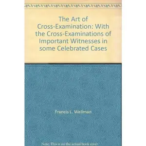USED-The Art of Cross-Examination: With the Cross-Examinations of Important Witnesses in some Celebrated Cases by Francis L. Wellman (Hardcover)