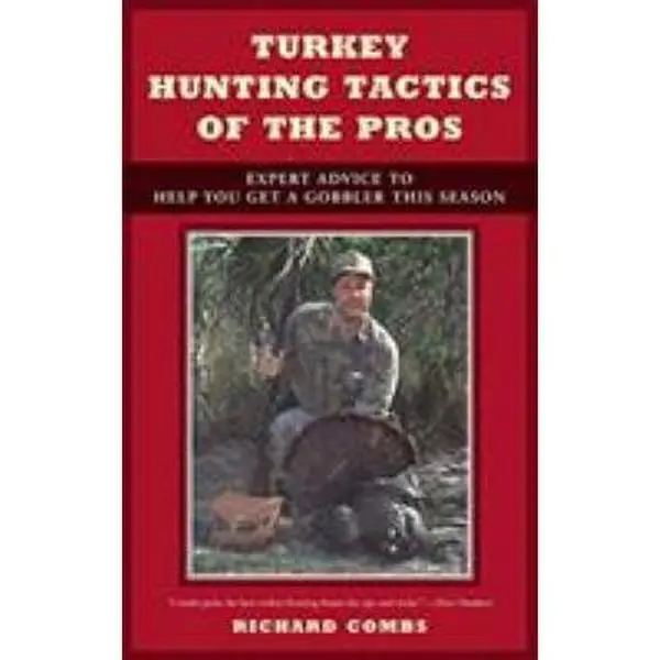 USED-Turkey Hunting Tactics of the Pros: Expert Advice to Help You Get a Gobbler This Season by Richard Combs (Paperback)