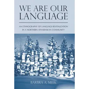 USED-We Are Our Language: An Ethnography of Language Revitalization in a Northern Athabaskan Community by Meek, Barbra A. (Paperback)