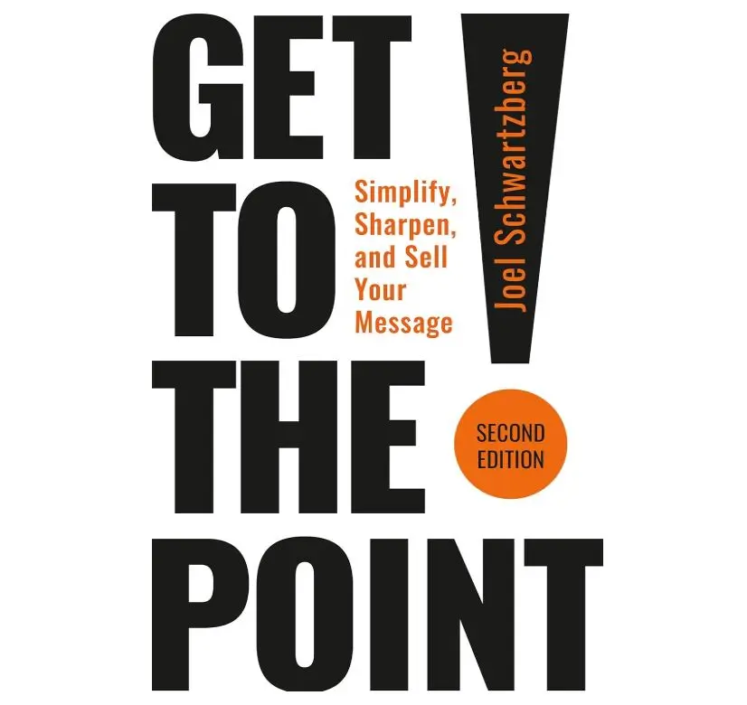 Get to the Point! Second Edition: Simplify, Sharpen, and Sell Your Message
