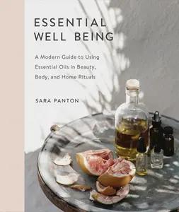 USED-Essential Well Being: A Modern Guide to Using Essential Oils in Beauty, Body, and Home Rituals by Panton, Sara (Hardcover)