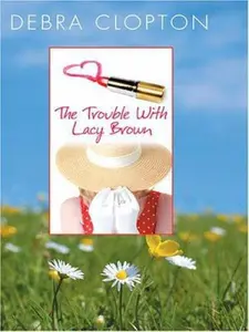 USED-The Trouble with Lacy Brown (Mule Hollow Matchmakers, Book 1) by Debra Clopton (Hardcover)