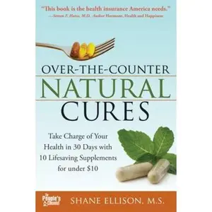 USED-Over the Counter Natural Cures, Expanded Edition: Take Charge of Your Health in 30 Days with 10 Lifesaving Supplements for Under $10 by Ellison, Shane (Paperback)