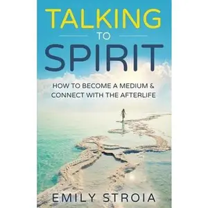 USED-Talking to Spirit: How to Become a Medium & Connect with the Afterlife by Stroia, Emily (Paperback)
