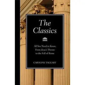 USED-The Classics: All You Need to Know, from Zeus's Throne to the Fall of Rome by Caroline Taggart (Hardcover)