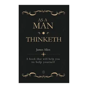 As a Man Thinketh: A book that will help you to help yourself