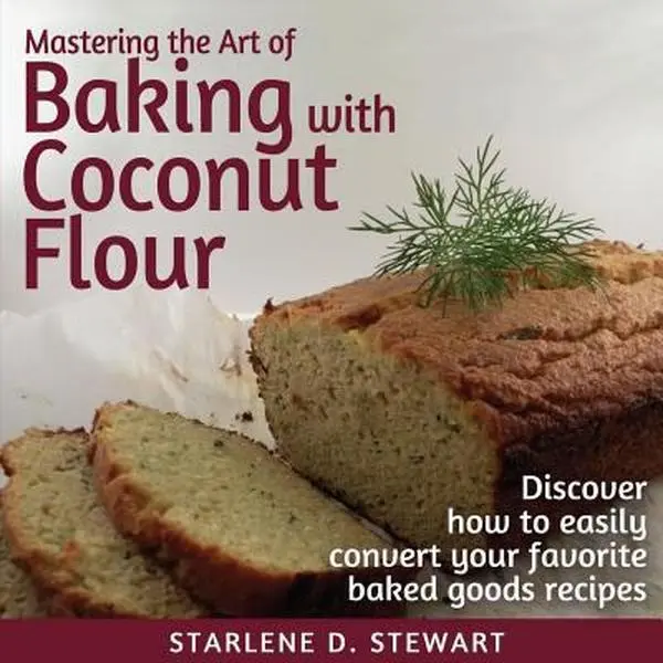 Used: Mastering the Art of Baking with Coconut Flour - High-Protein Super Food Guide with Tips & Tricks, Easy Recipe Conversions by Starlene D. Stewart (Softcover, 0.65 lbs Food Book)
