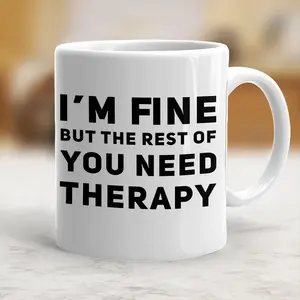 Sarcastic Mug I'm Fine But The Rest Of You Need Therapy Cup - scs12611
