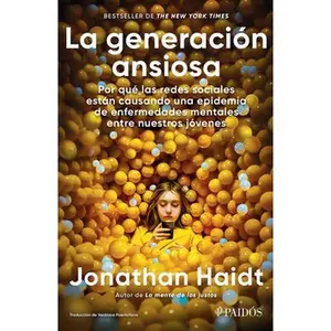 La Generación Ansiosa: Por Qué Las Redes Sociales Están Causando Una Epidemia de Enfermedades Mentales Entre Nuestros Jóvenes / The Anxious Generation -- Jonathan Haidt, Paperback
