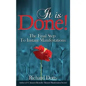 USED-It Is Done!: The Final Step To Instant Manifestations by Dotts, Richard (Paperback)