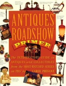 USED-Antiques Roadshow Primer: The Introductory Guide to Antiques and Collectibles from the Most-Watched Series on Pbs by Carol Prisant (Paperback)