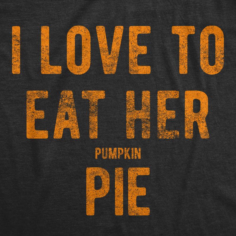 Mens I Love to Eat Her Pumpkin Pie T Shirt Funny Innuendo Thanksgiving Novelty Hilarious Tee Mens Funny T Shirts Cool Vintage Fashion T-Shirt Gift Classic Menswear Thanksgiving Apparel for Men Funny Food Short Black