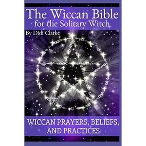The Wiccan Bible for the Solitary Witch: Wiccan Prayers, Beliefs, and Practices Paperback – October 29, 2018