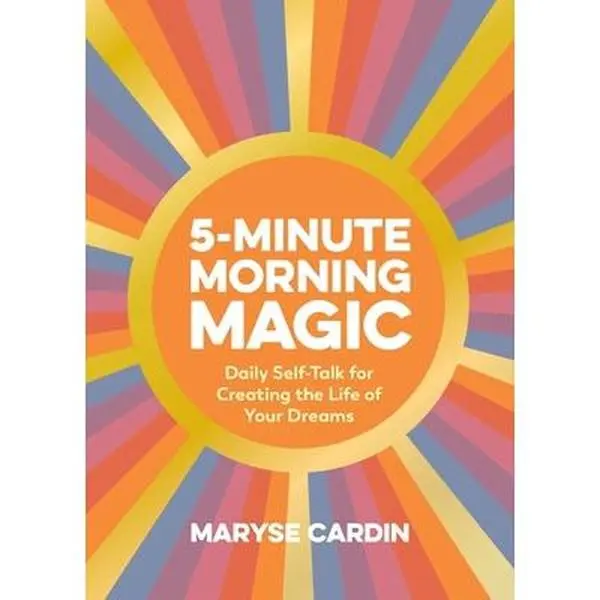 USED-5-Minute Morning Magic: Daily Self-Talk for Creating the Life of Your Dreams by Cardin, Maryse (Hardcover)