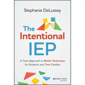 The Intentional IEP: A Team Approach to Better Outcomes for Students and Their Families