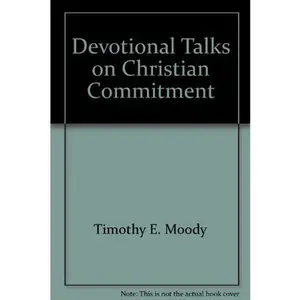 USED-Devotional Talks on Christian Commitment by Timothy E. Moody (Paperback)