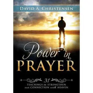 USED-Power in Prayer: 31 Teachings to Strengthen Our Ties with Heaven by Christensen, David (Paperback)