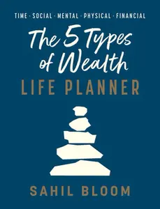 The 5 Types of Wealth Life Planner -- Sahil Bloom, Hardcover