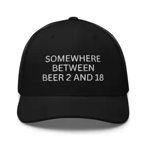 Somewhere Between Beer 2 And 18 Embroidered Trucker Cap