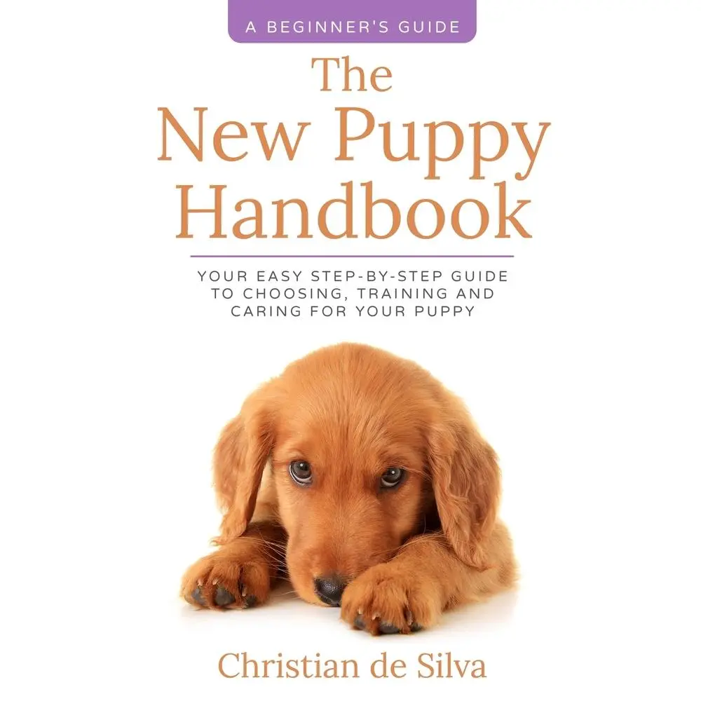 USED-The New Puppy Handbook: Your Easy Step-By-Step Guide to Choosing, Training and Caring For Your Puppy. by de Silva, Christian (Paperback)