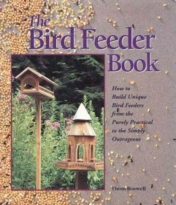 Used The Bird Feeder Book: How to Build Unique Bird Feeders, Birdhouses with Detailed Instructions, Mounting Tips & Predator-Preventing Strategies by Thom Boswell (Paperback)