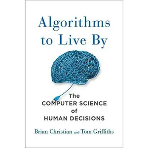USED-Algorithms to Live By: The Computer Science of Human Decisions by Brian Christian (Hardcover)
