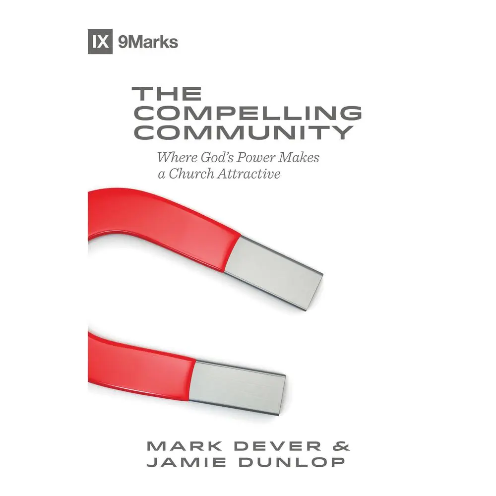 USED-The Compelling Community: Where God's Power Makes a Church Attractive by Dever, Mark (Paperback)