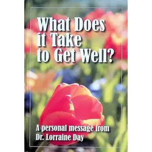 USED-WHAT DOES IT TAKE TO GET WELL?: A Personal Message From Dr. Lorraine Day by Dr. Lorraine Day (Paperback)