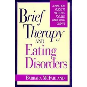 USED-Brief Therapy and Eating Disorders: A Practical Guide to Solution-Focused Work with Clients by McFarland, Barbara (Hardcover)