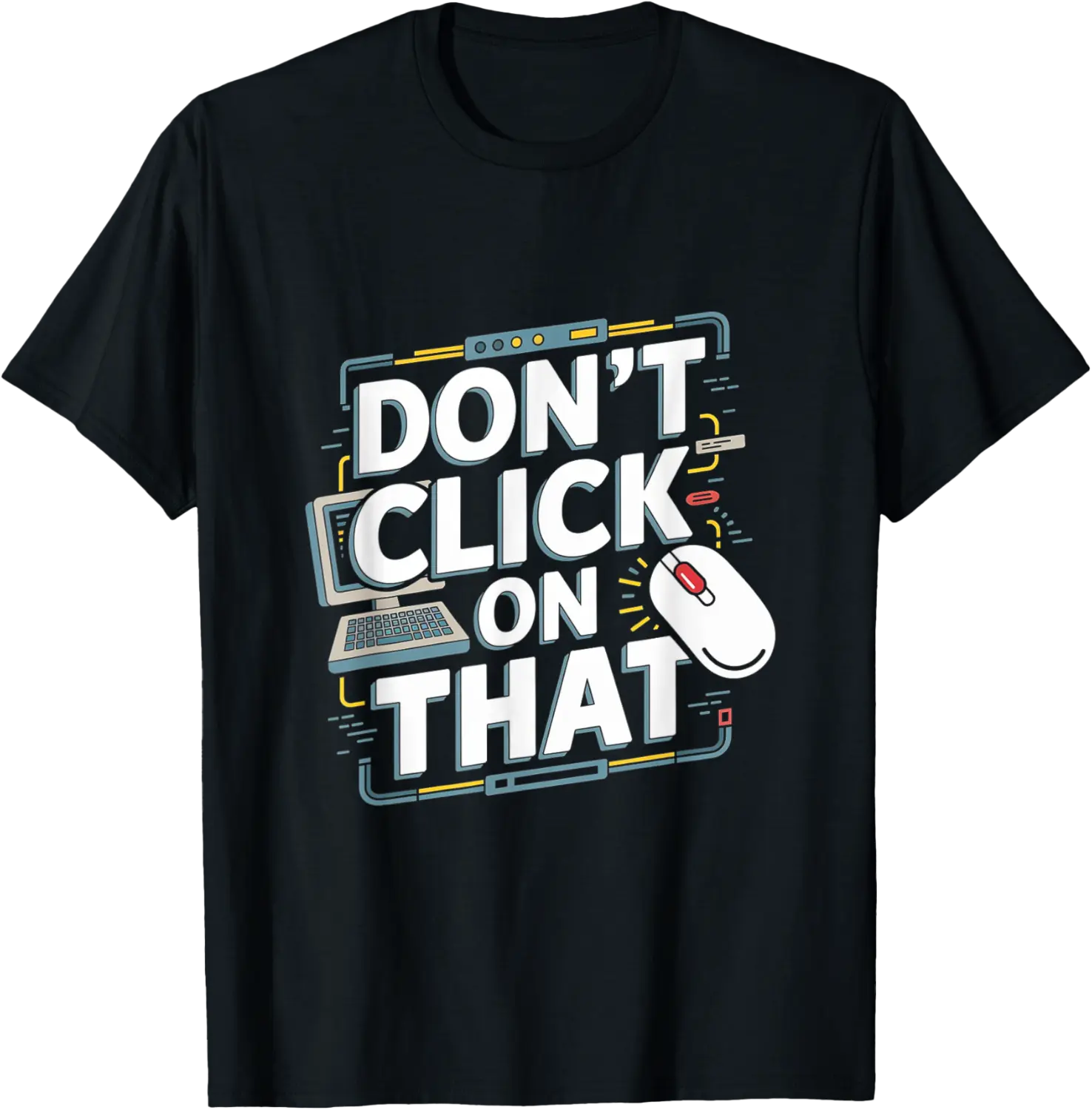 Don't Click On That - Tech Support Helpdesk T-Shirt - Bernadetab Shop 88B0DNCKR29P