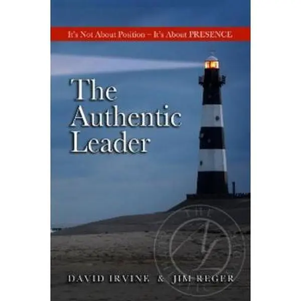 USED-The Authentic Leader: It's About Presence, Not Position by David Irvine (Paperback)