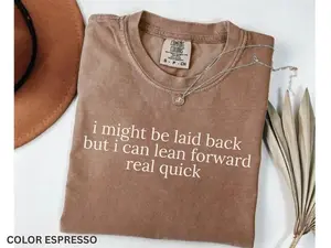 Comfort Colors Might Be Laid Back But I Can Lean Forward Real Quick Shirt, Sarcastic Shirt For Women, Funny Shirt, Sarcasm Shir Cotton Fabric