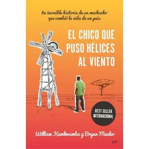 USED-El chico que puso hélices al viento: La increíble historia de un muchacho que cambió la vida de un país by William Kamkwamba (Paperback)