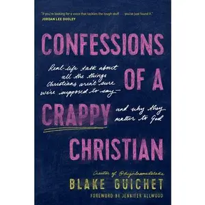 USED-Confessions of a Crappy Christian: Real-Life Talk about All the Things Christians Aren't Sure We're Supposed to Say--And Why They Matter to God by Guichet, Blake (Paperback)