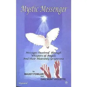 USED-Mystic Messenger: Messages Received Through Whispers of Angels and Their Heavenly Grapevine by Maudy Fowler (Paperback)