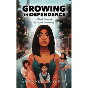 Growing (in)Dependence: A Black Woman's Journey of Unlearning - Paperback