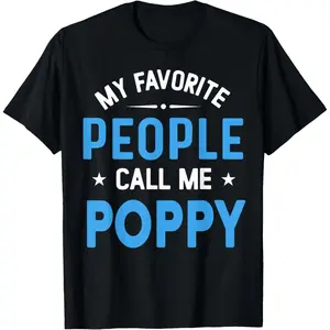 My Favorite People Call Me Poppy, Funny Poppy Fathers Day T-Shirt Pure Cotton Graphic Tees Menswear Top: Gifts for Men & Women