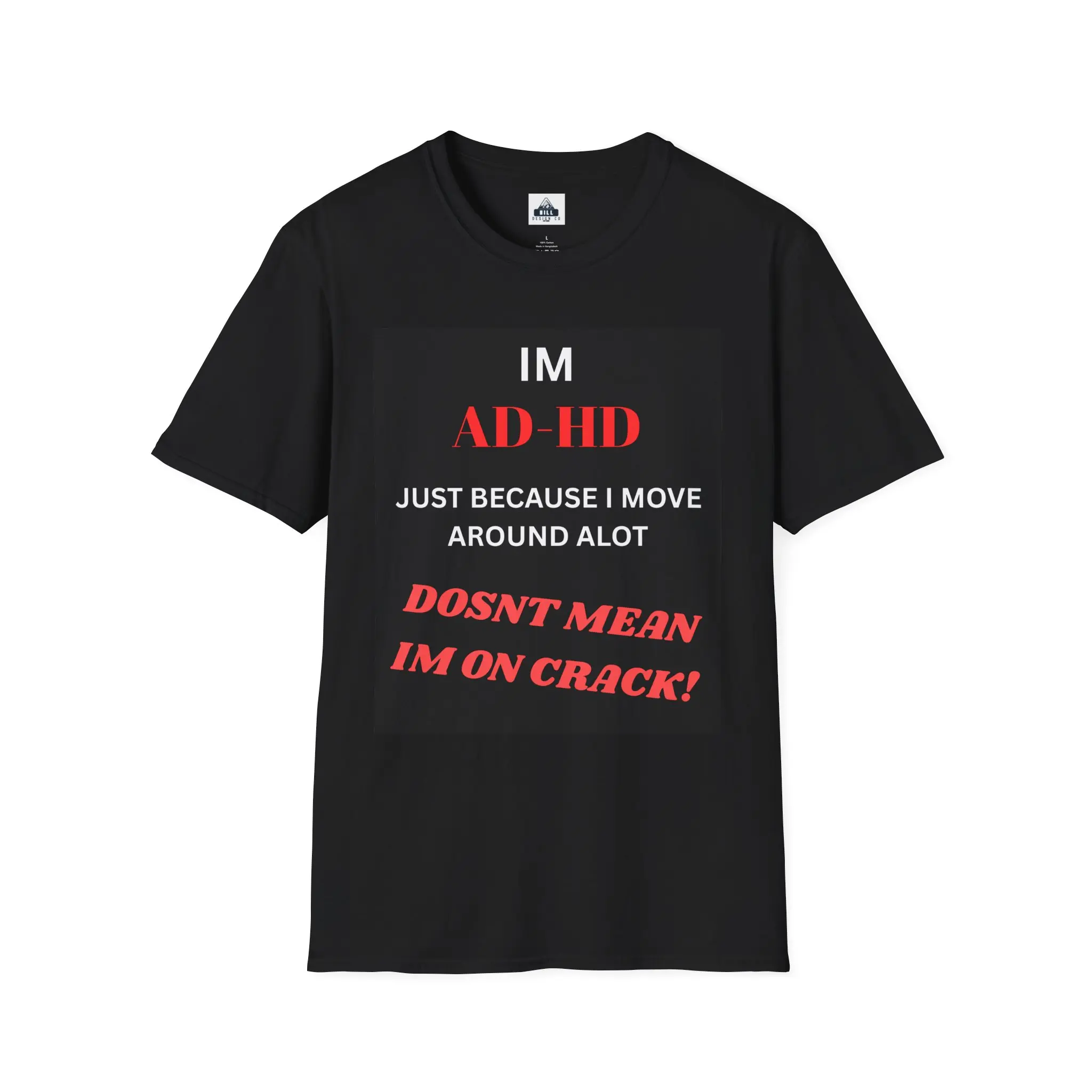 ADHD Awareness T-Shirt — “I'm ADHD… Just Because I Move Around a Lot Doesn’t Mean I’m on Crack!”