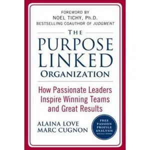 USED-The Purpose Linked Organization: How Passionate Leaders Inspire Winning Teams and Great Results by Love, Alaina (Hardcover)