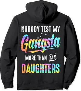 Nobody test my gangsta more than my daughters funny tie dye Pullover Hoodie - Hufsakha Shop 79B09N11HNW8