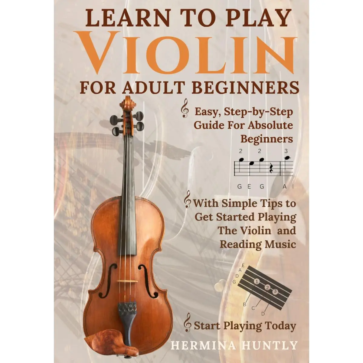 Learn to Play Violin for Adult Beginners: Simple Step-By-Step Guide For Absolute Beginners With Simple Tips To Get Started Playing The Violin And Reading Music Hardcover – December 22, 2024