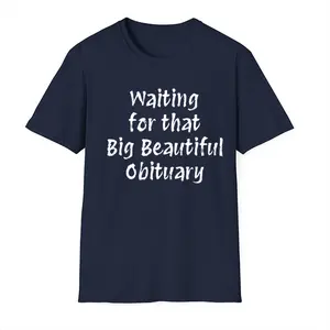 Waiting for That Big Beautiful Obituary T-Shirt