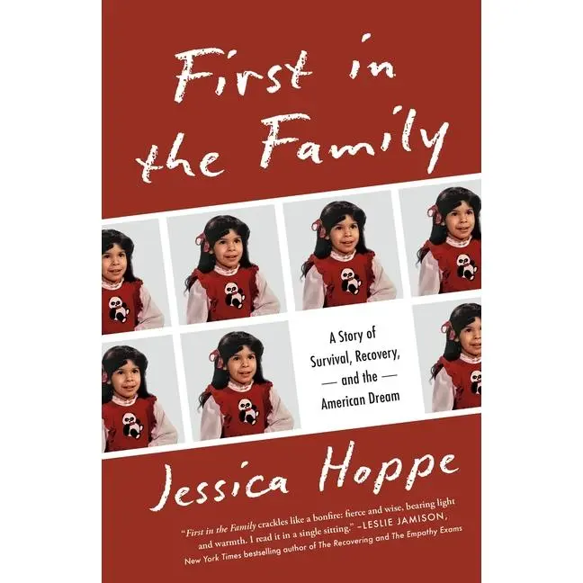 First in the Family: A Story of Survival, Recovery, and the American Dream -- Jessica Hoppe - Paperback