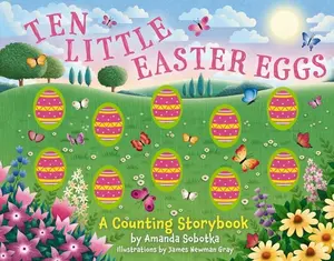 Ten Little Easter Eggs: A Counting Storybook -- Amanda Sobotka, Board Book