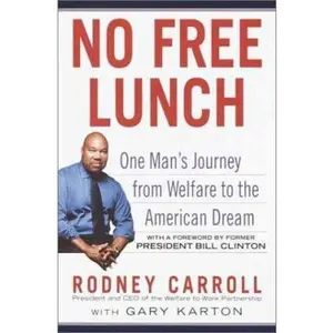 USED-No Free Lunch: One Man's Journey from Welfare to the American Dream by Rodney Carroll (Hardcover)