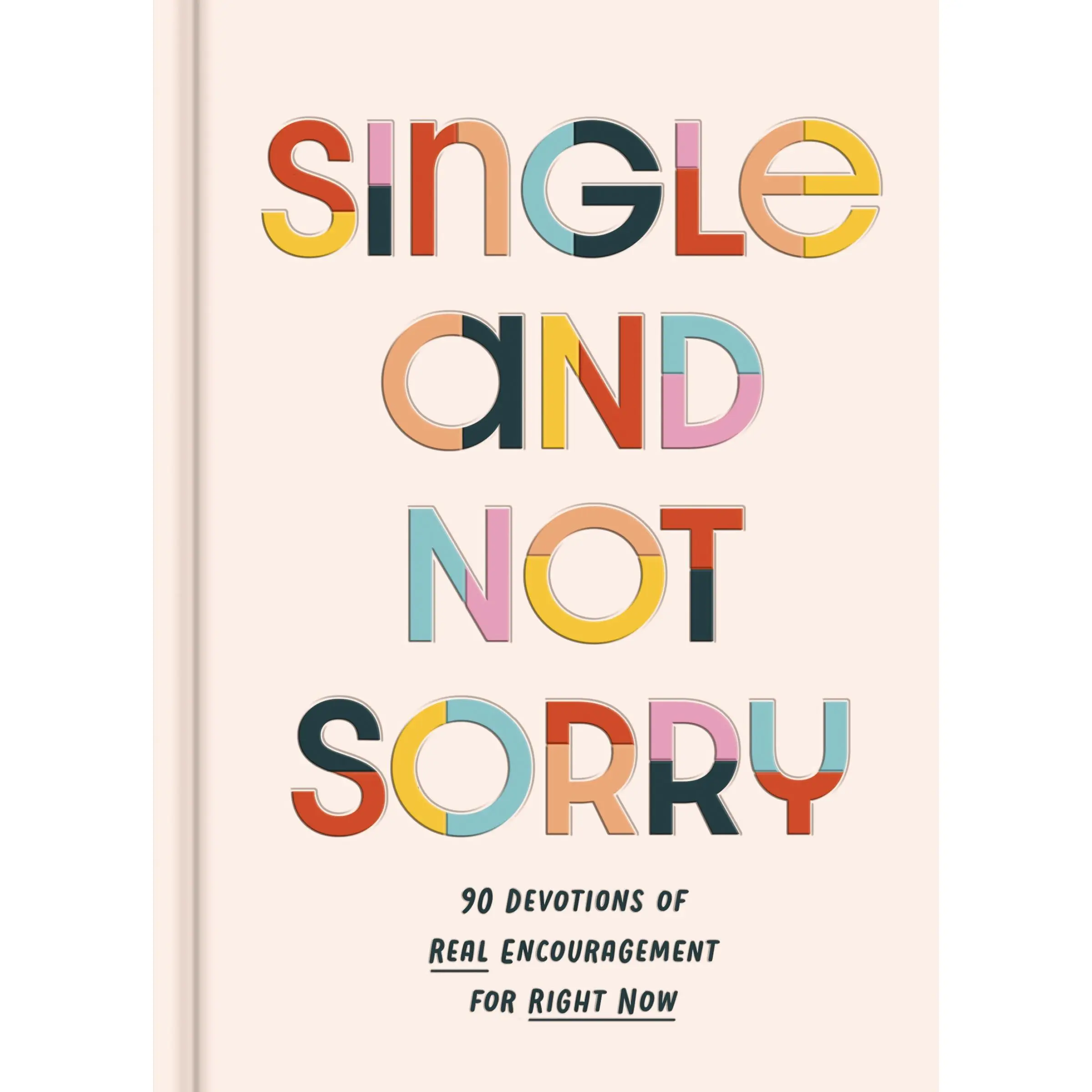Single and Not Sorry: 90 Devotions of Real Encouragement for Right Now by DaySpring [Hardback Book]
