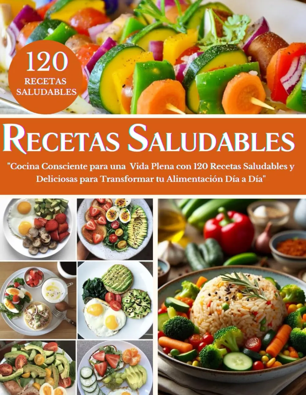 RECETARIO SALUDABLE EN ESPAÑOL: Cocina Consciente para una Vida Plena con 120Recetas Saludables y Deliciosas para Transformar tu Alimentación Día a Día(Spanish Edition)